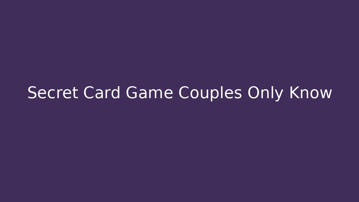 Secret Card Game Couples Only Know - Felix Cat Insurance