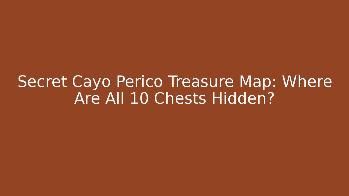 Secret Cayo Perico Treasure Map: Where Are All 10 Chests Hidden? - Felix Cat Insurance