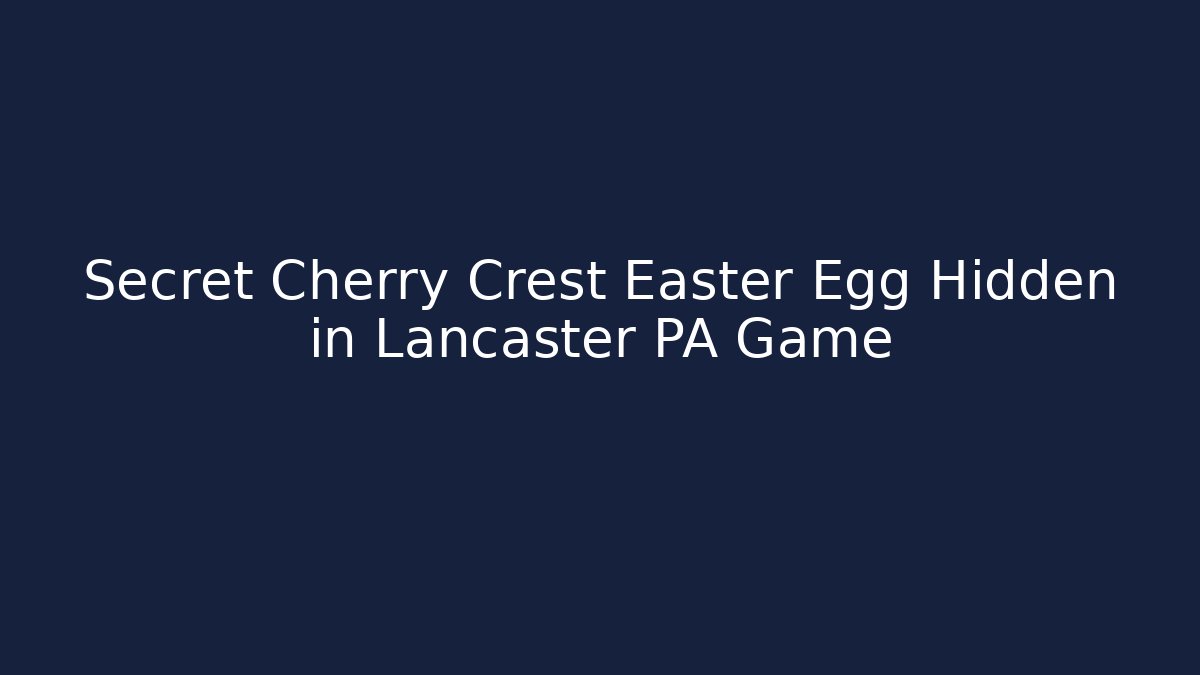 Secret Cherry Crest Easter Egg Hidden in Lancaster PA Game