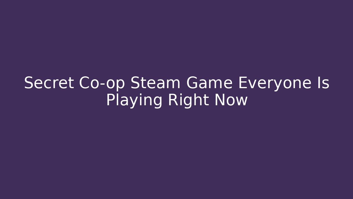 Secret Co-op Steam Game Everyone Is Playing Right Now - Felix Cat Insurance