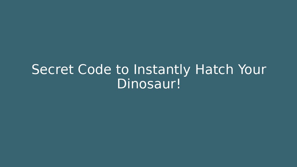 Secret Code to Instantly Hatch Your Dinosaur!