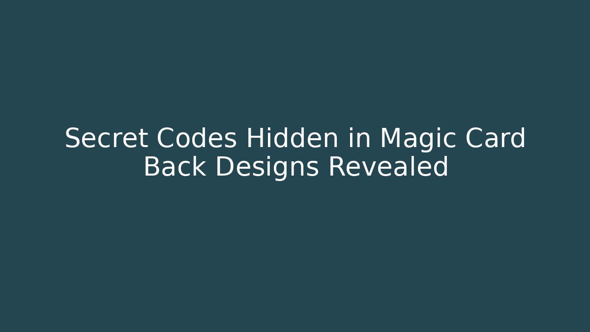 Secret Codes Hidden in Magic Card Back Designs Revealed