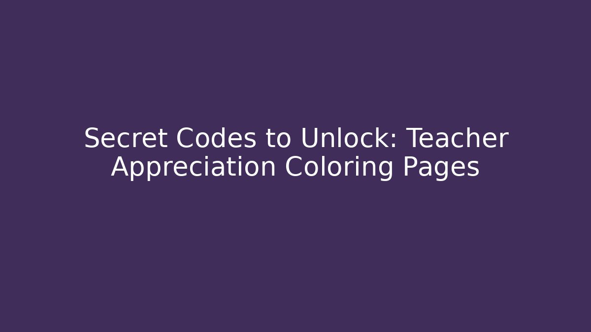 Secret Codes to Unlock: Teacher Appreciation Coloring Pages