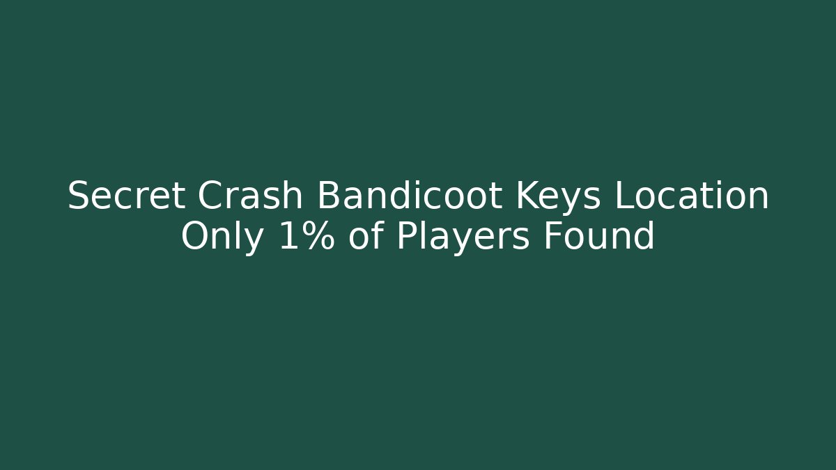 Secret Crash Bandicoot Keys Location Only 1% of Players Found