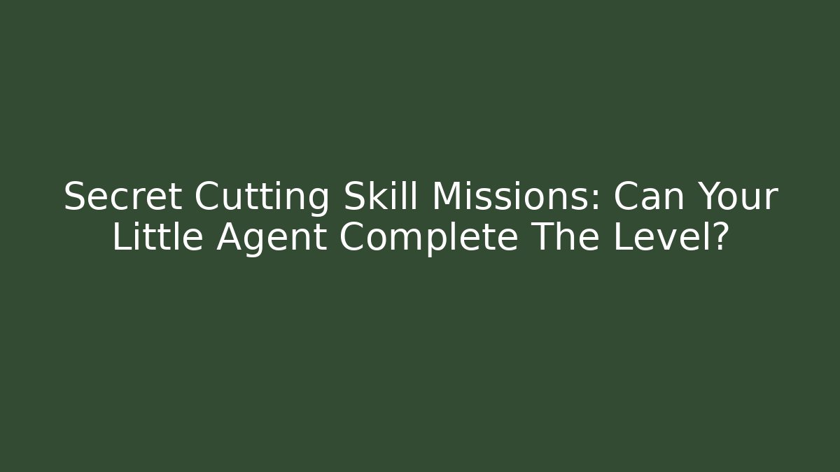 Secret Cutting Skill Missions: Can Your Little Agent Complete The Level? - Felix Cat Insurance