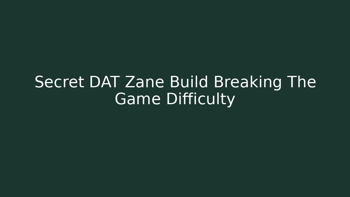 Secret DAT Zane Build Breaking The Game Difficulty