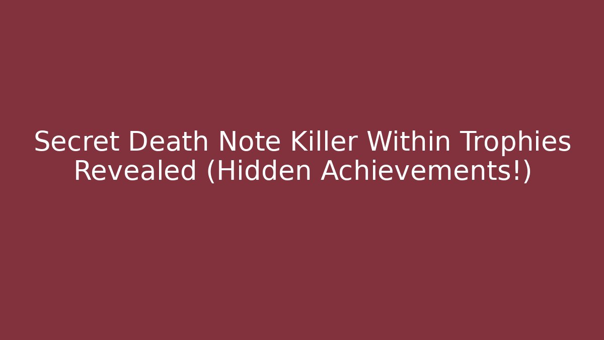 Secret Death Note Killer Within Trophies Revealed (Hidden Achievements!)