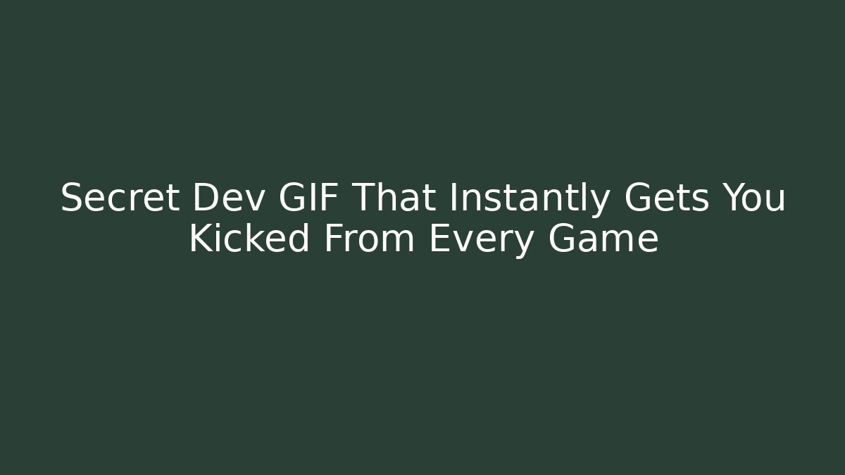 Secret Dev GIF That Instantly Gets You Kicked From Every Game