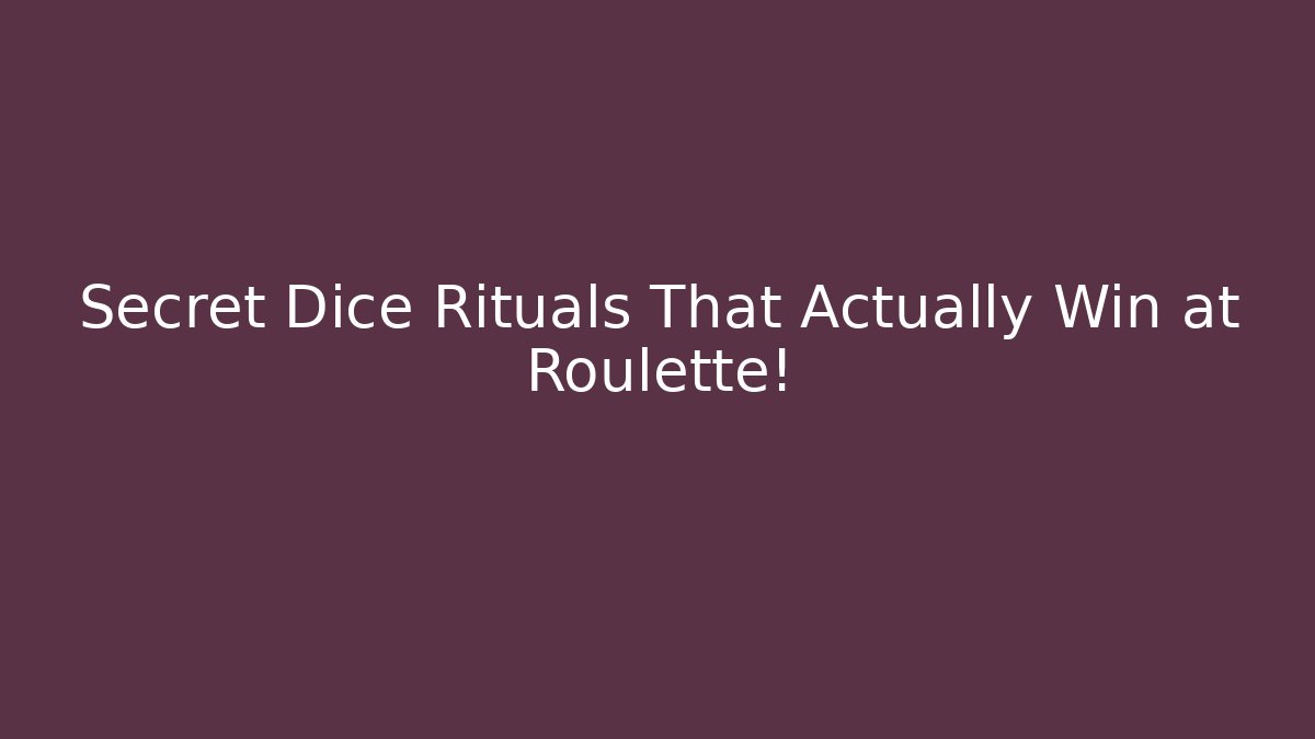 Secret Dice Rituals That Actually Win at Roulette!