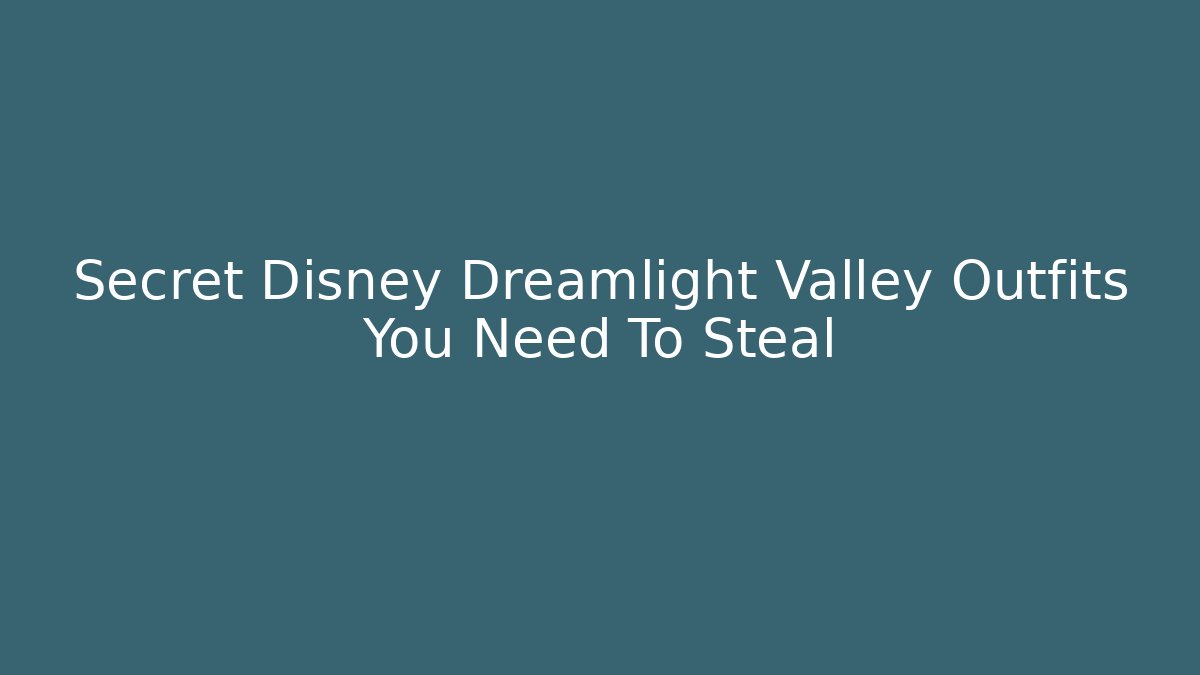 Secret Disney Dreamlight Valley Outfits You Need To Steal