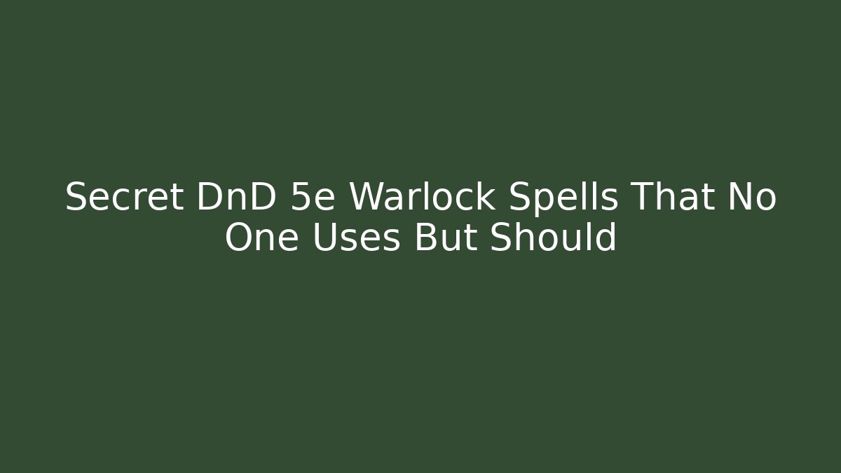 Secret DnD 5e Warlock Spells That No One Uses But Should