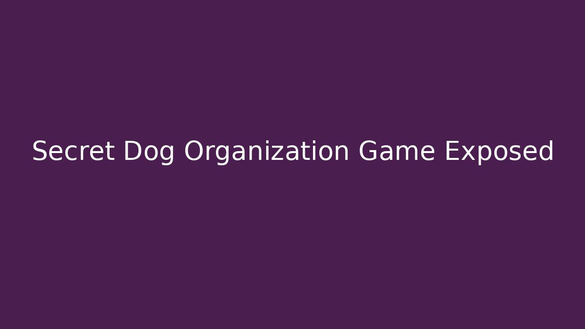 Secret Dog Organization Game Exposed