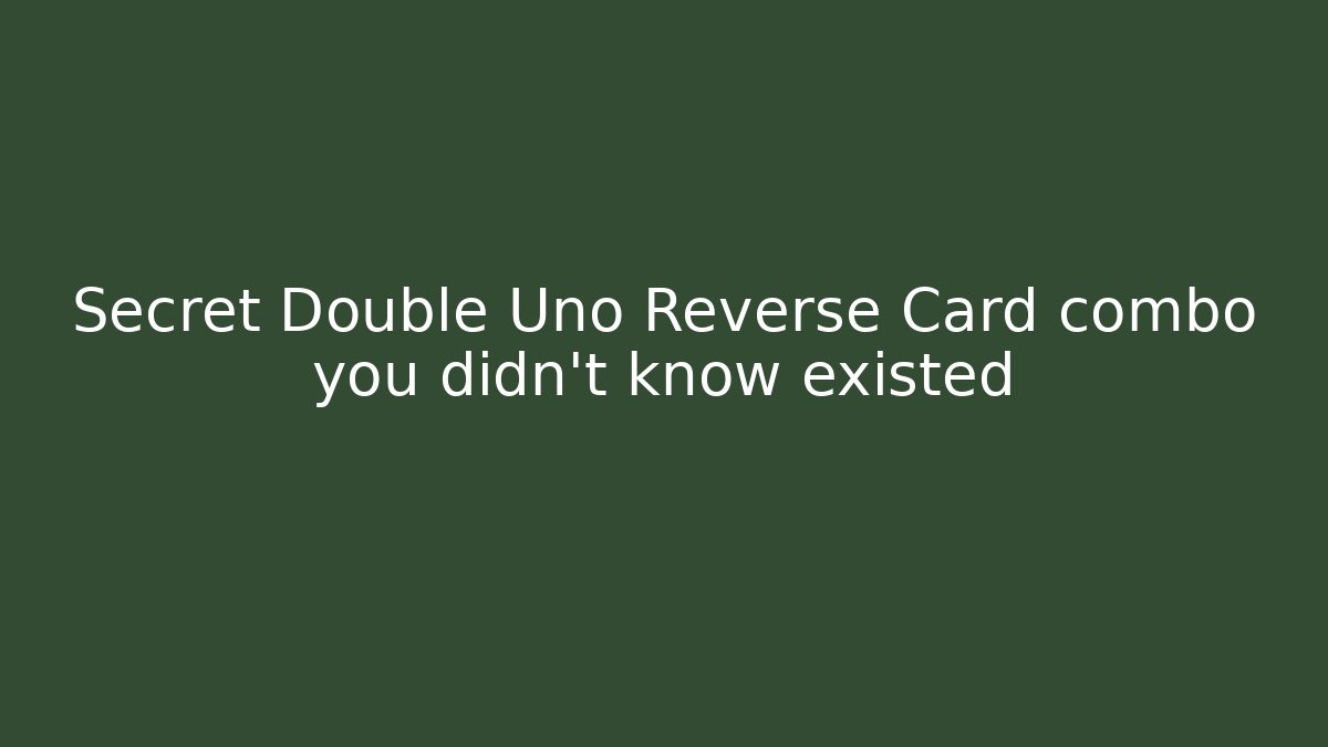 Secret Double Uno Reverse Card combo you didn't know existed