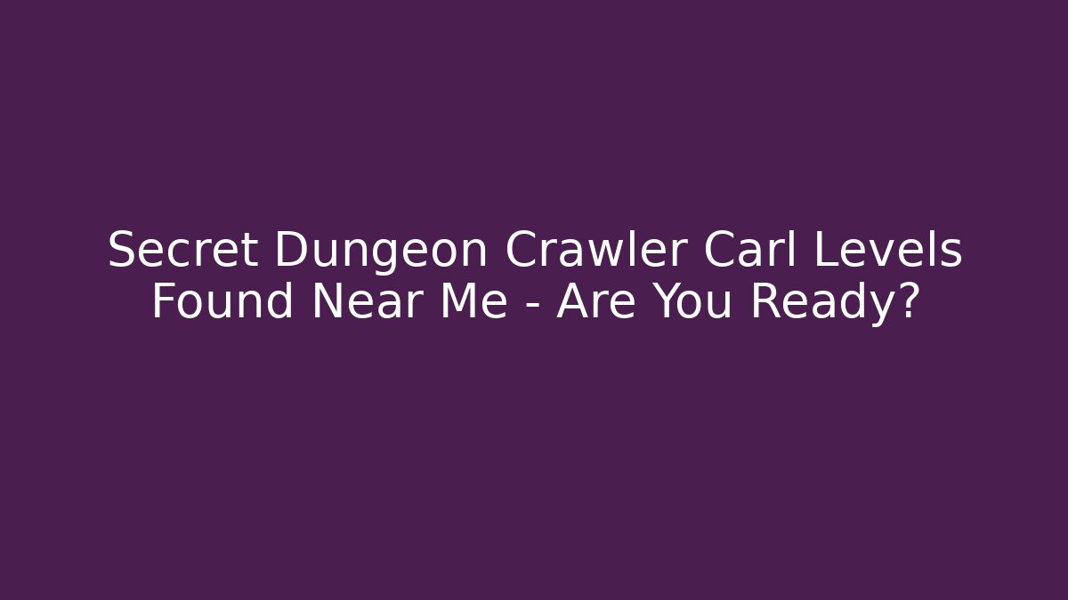 Secret Dungeon Crawler Carl Levels Found Near Me – Are You Ready?
