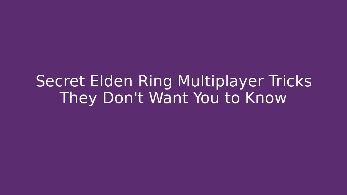 Secret Elden Ring Multiplayer Tricks They Don't Want You to Know - Felix Cat Insurance