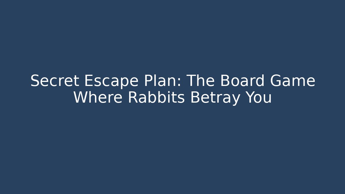 Secret Escape Plan: The Board Game Where Rabbits Betray You