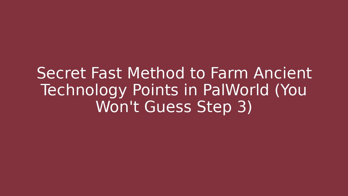 Secret Fast Method to Farm Ancient Technology Points in PalWorld (You Won't Guess Step 3)
