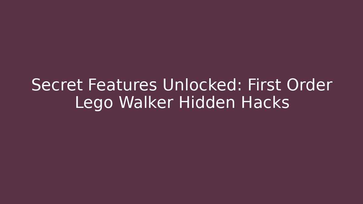 Secret Features Unlocked: First Order Lego Walker Hidden Hacks