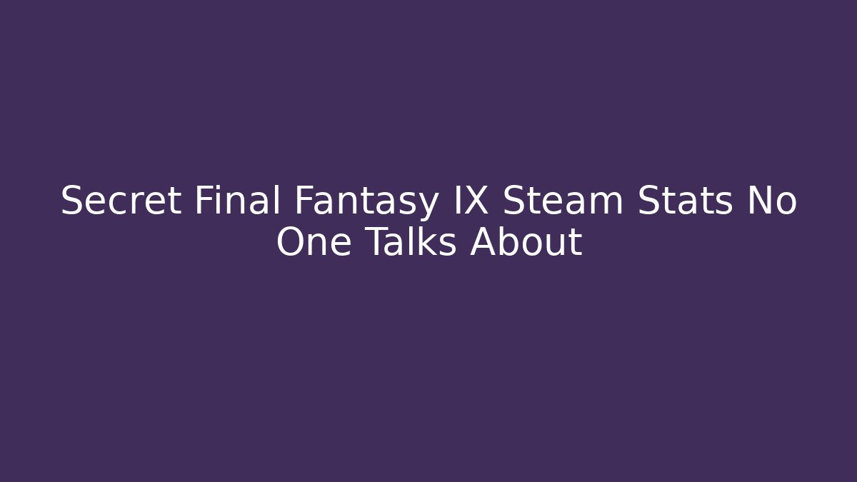 Secret Final Fantasy IX Steam Stats No One Talks About