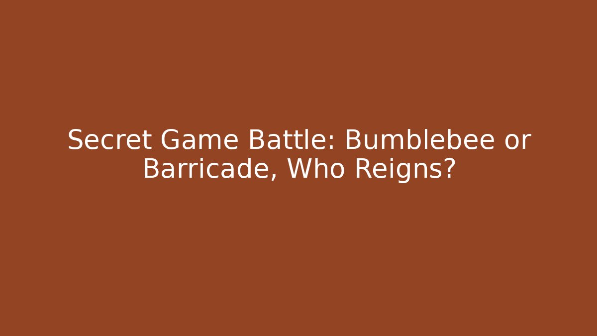 Secret Game Battle: Bumblebee or Barricade, Who Reigns?