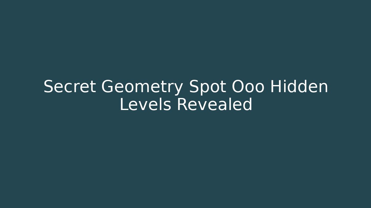 Secret Geometry Spot Ooo Hidden Levels Revealed - Felix Cat Insurance