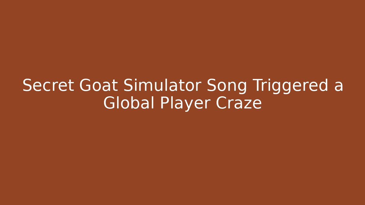 Secret Goat Simulator Song Triggered a Global Player Craze - Felix Cat Insurance
