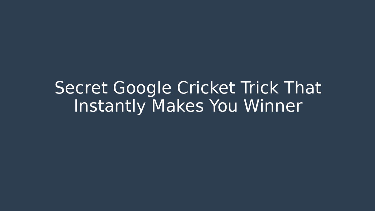 Secret Google Cricket Trick That Instantly Makes You Winner
