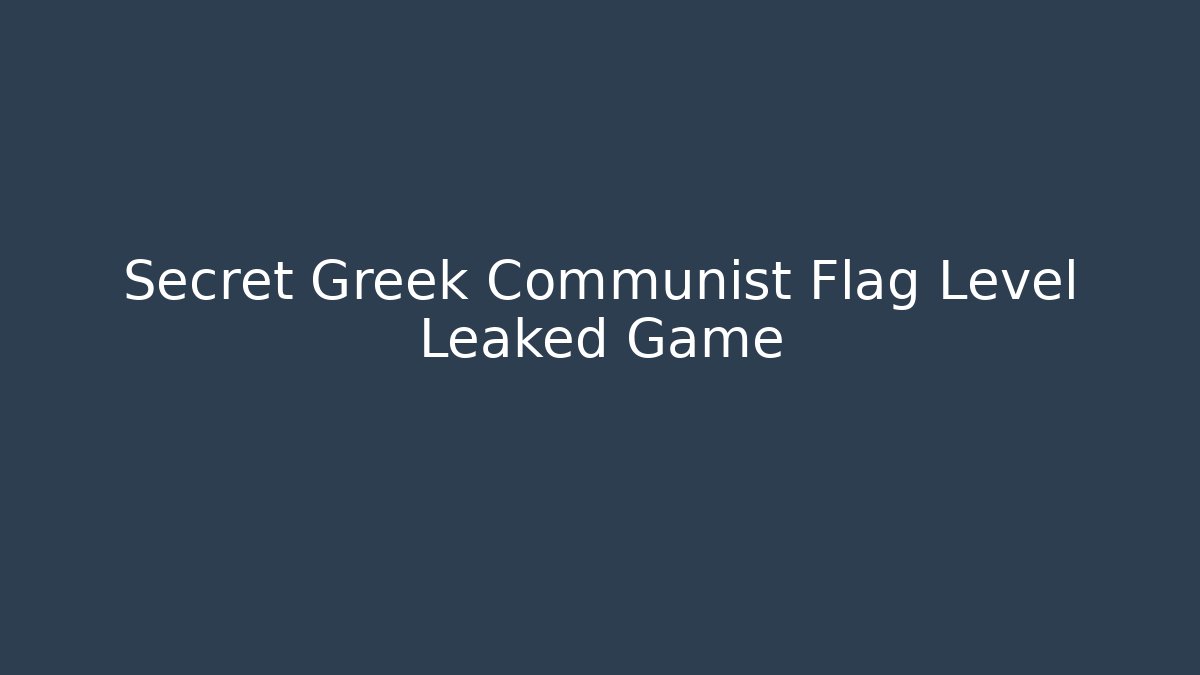 Secret Greek Communist Flag Level Leaked Game