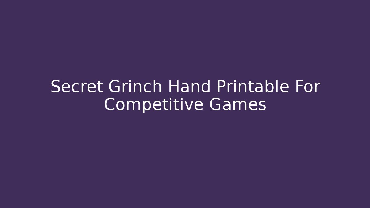Secret Grinch Hand Printable For Competitive Games