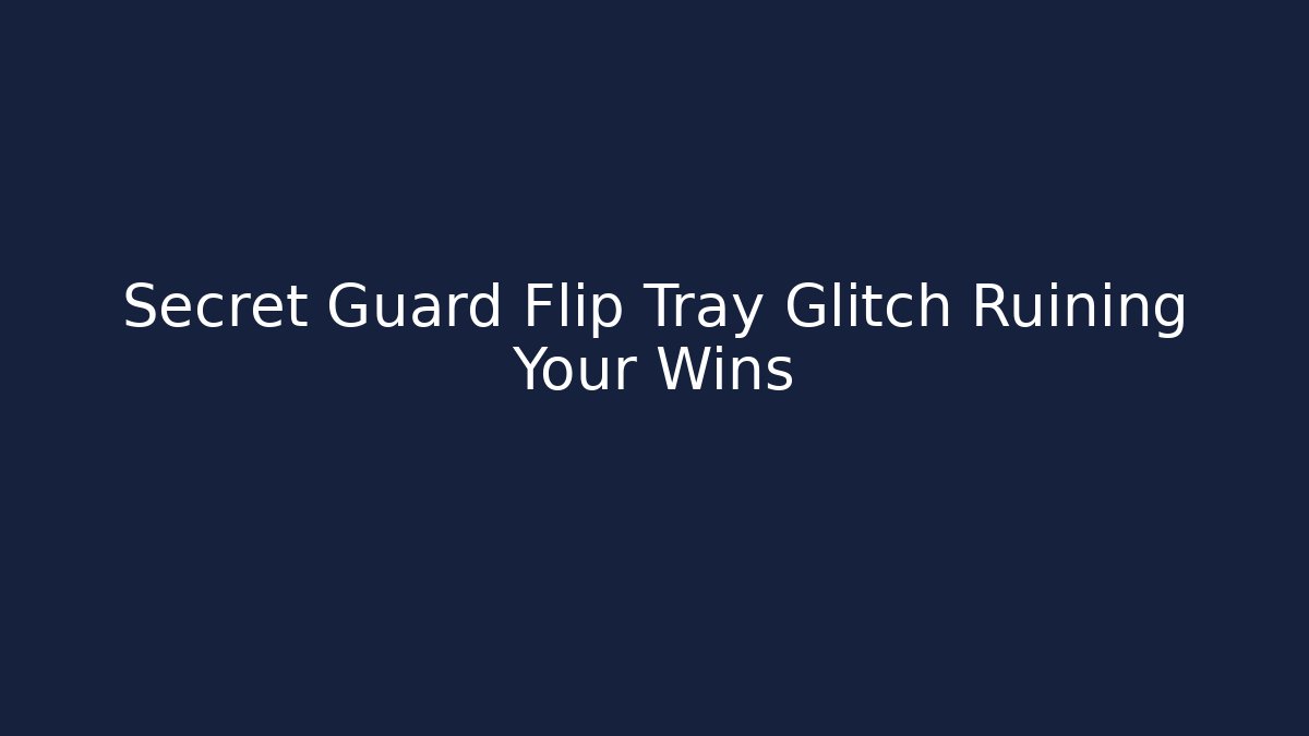 Secret Guard Flip Tray Glitch Ruining Your Wins