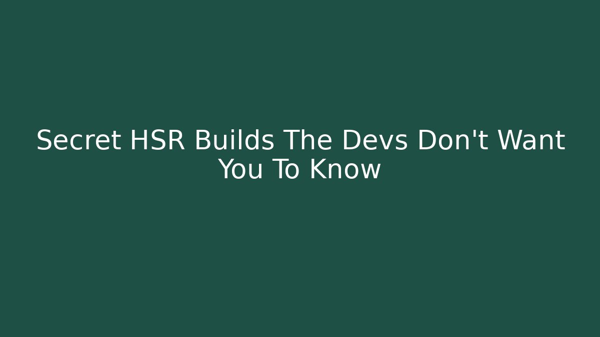 Secret HSR Builds The Devs Don't Want You To Know