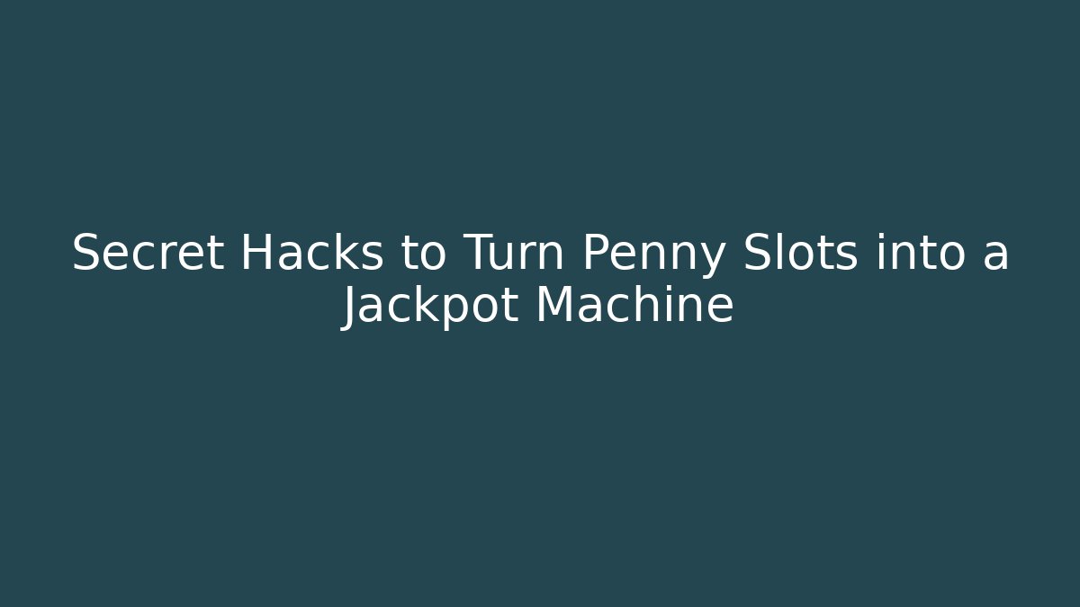Secret Hacks to Turn Penny Slots into a Jackpot Machine - Felix Cat Insurance