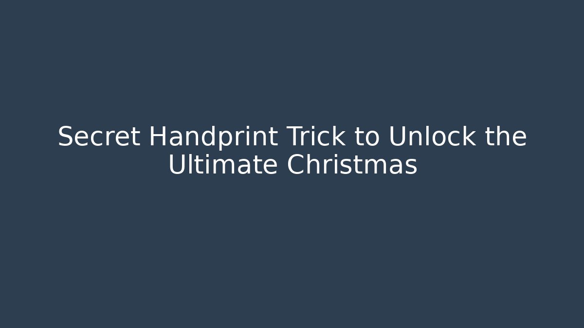 Secret Handprint Trick to Unlock the Ultimate Christmas