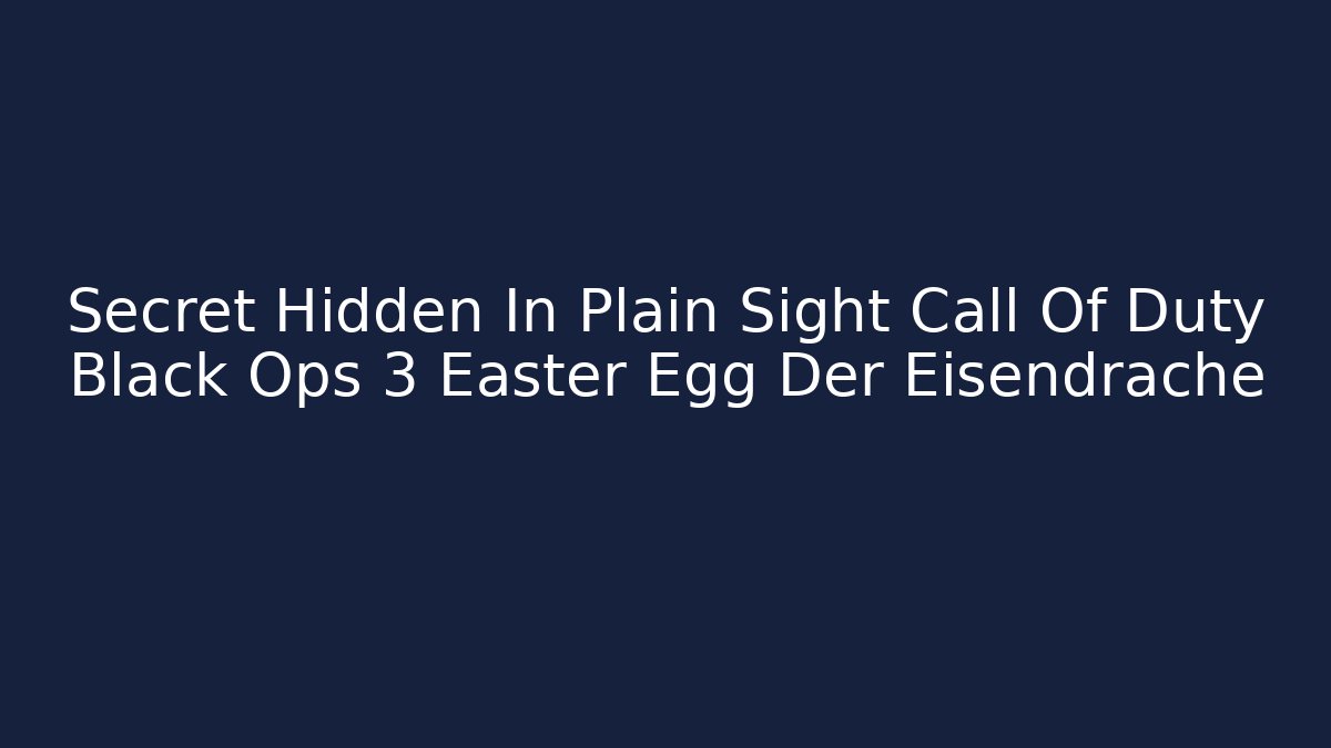 Secret Hidden In Plain Sight Call Of Duty Black Ops 3 Easter Egg Der Eisendrache