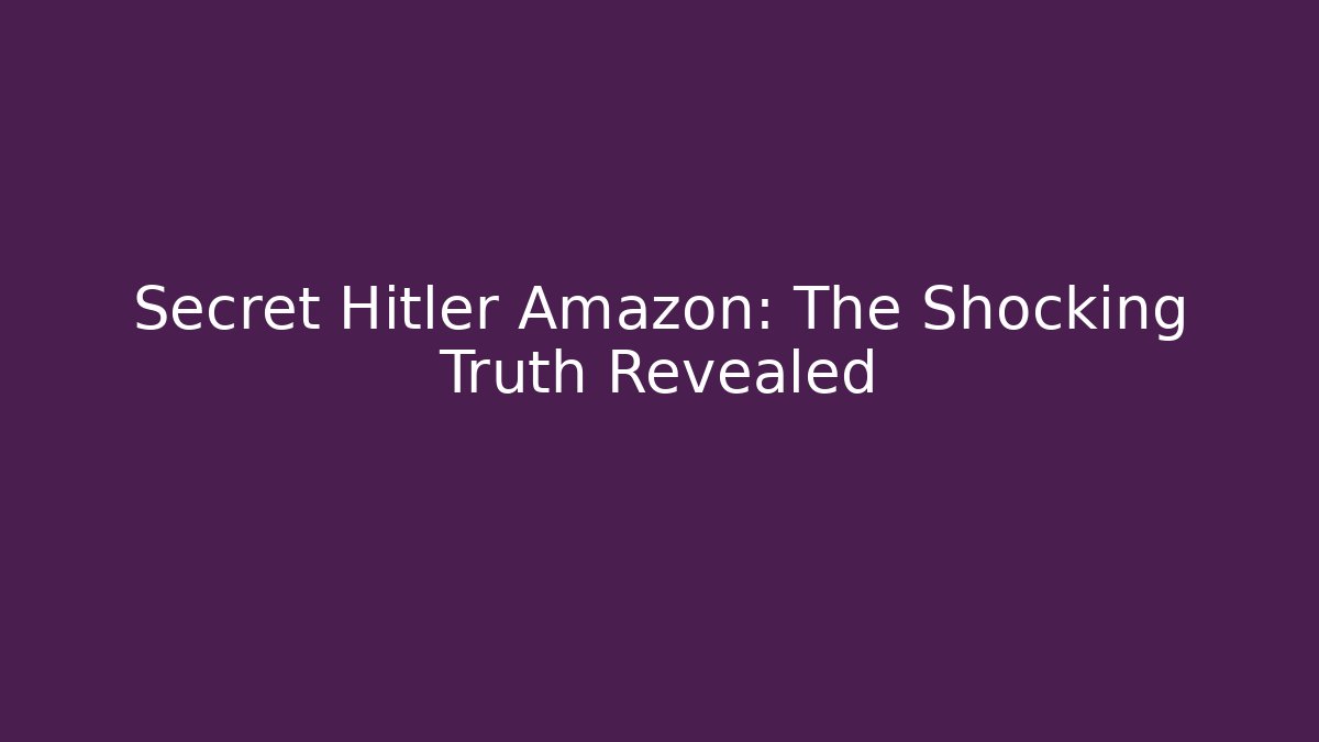 Secret Hitler Amazon: The Shocking Truth Revealed - Felix Cat Insurance