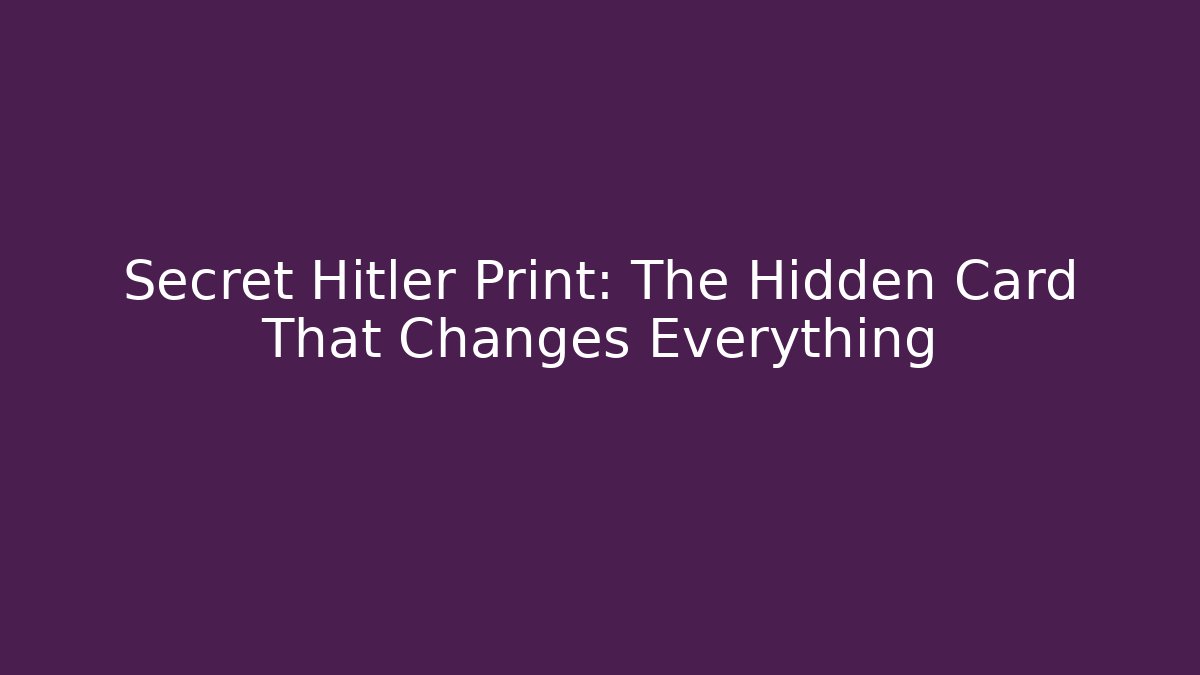 Secret Hitler Print: The Hidden Card That Changes Everything