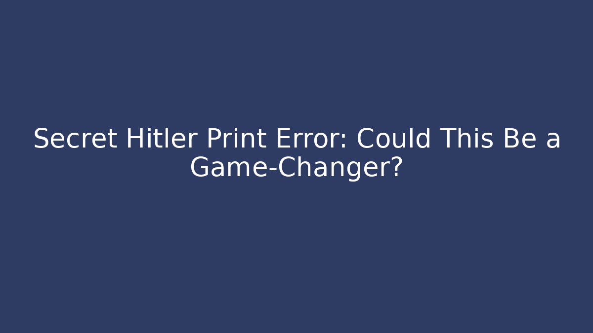 Secret Hitler Print Error: Could This Be a Game-Changer? - Felix Cat Insurance