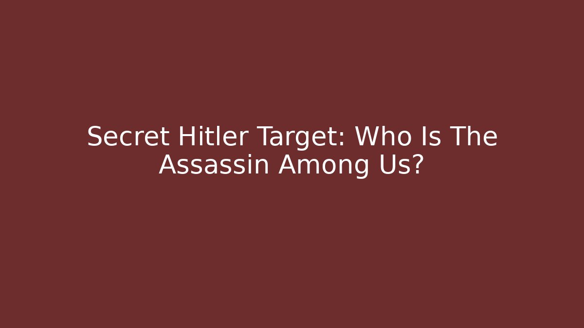 Secret Hitler Target: Who Is The Assassin Among Us?