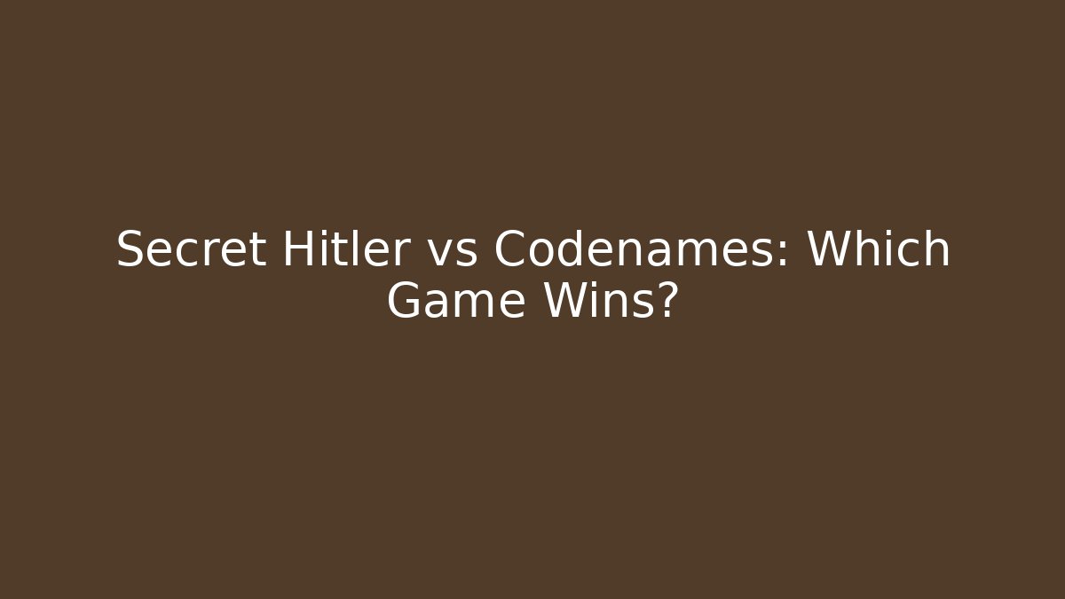 Secret Hitler vs Codenames: Which Game Wins?