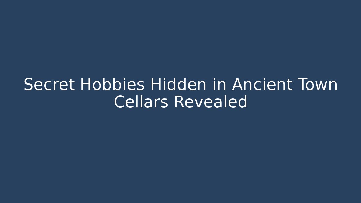 Secret Hobbies Hidden in Ancient Town Cellars Revealed