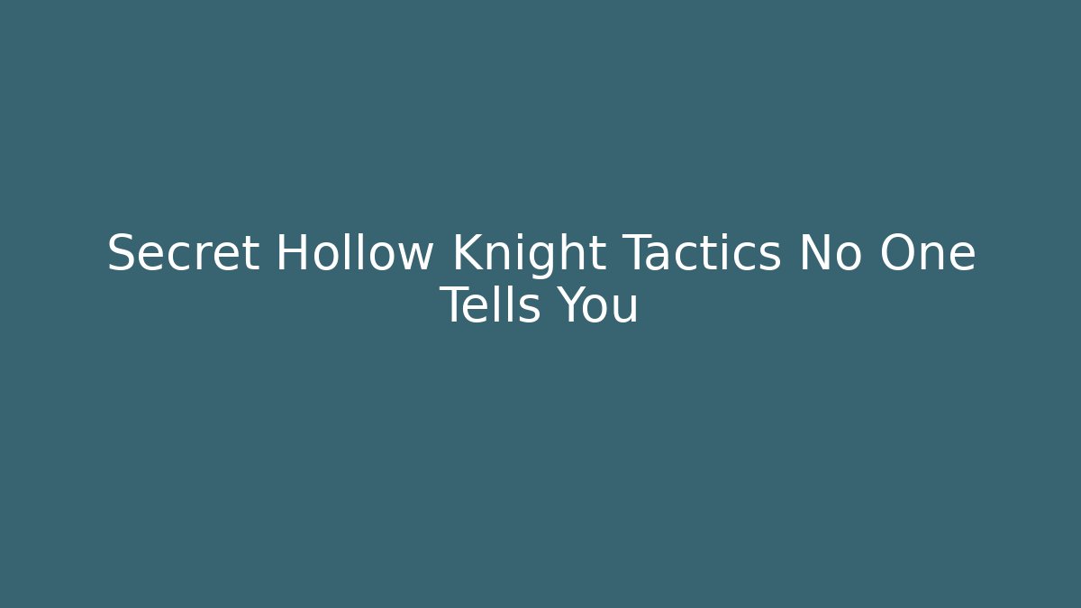Secret Hollow Knight Tactics No One Tells You