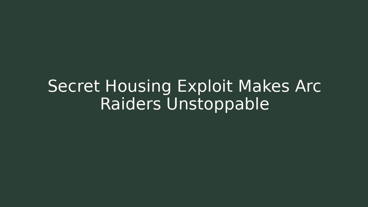 Secret Housing Exploit Makes Arc Raiders Unstoppable