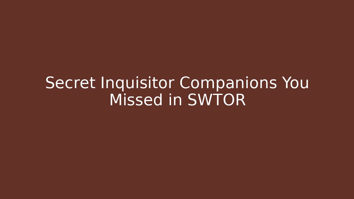 Secret Inquisitor Companions You Missed in SWTOR