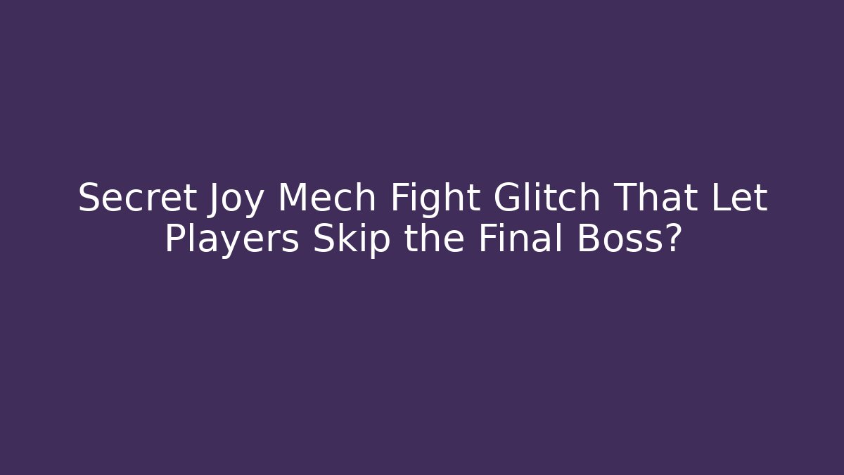 Secret Joy Mech Fight Glitch That Let Players Skip the Final Boss?
