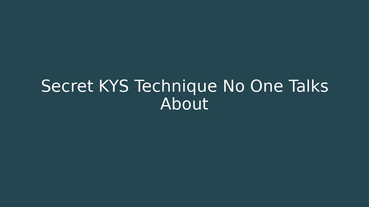 Secret KYS Technique No One Talks About