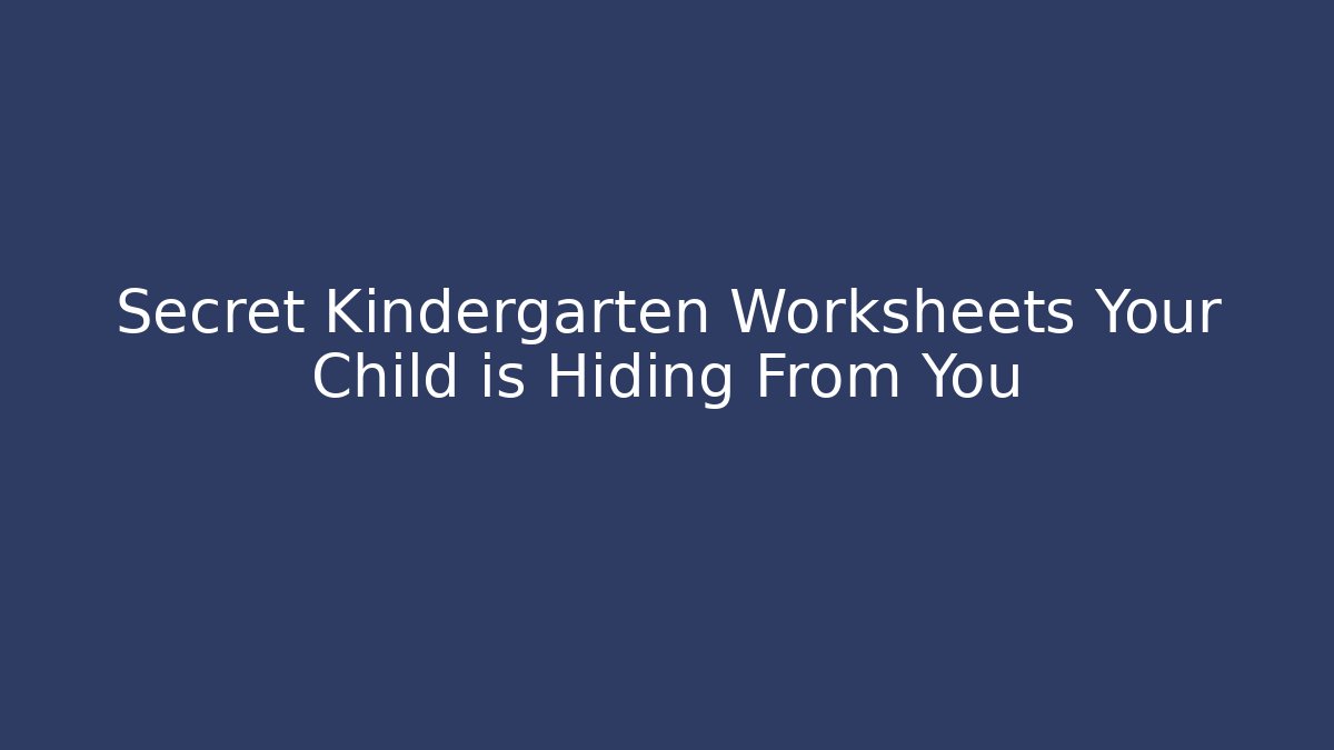 Secret Kindergarten Worksheets Your Child is Hiding From You