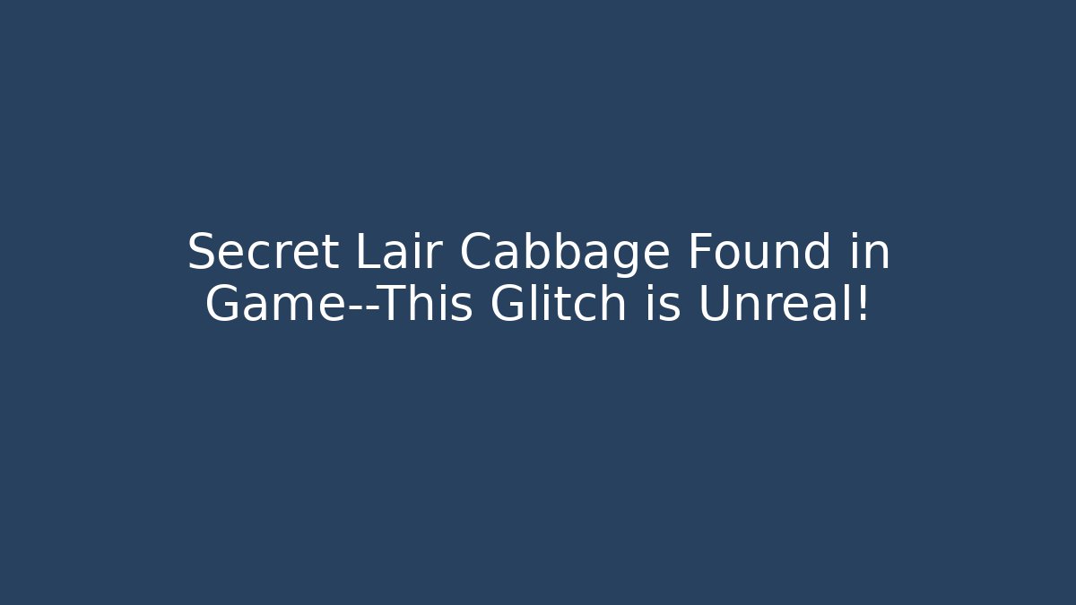 Secret Lair Cabbage Found in Game—This Glitch is Unreal!