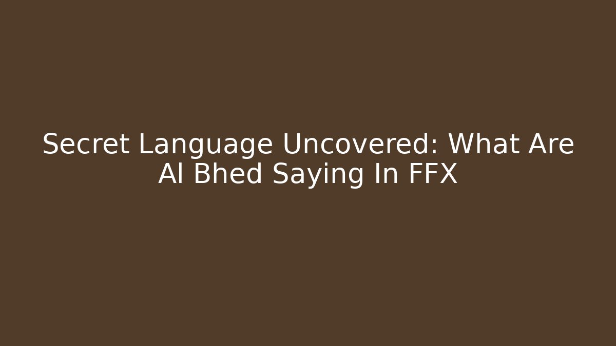 Secret Language Uncovered: What Are Al Bhed Saying In FFX