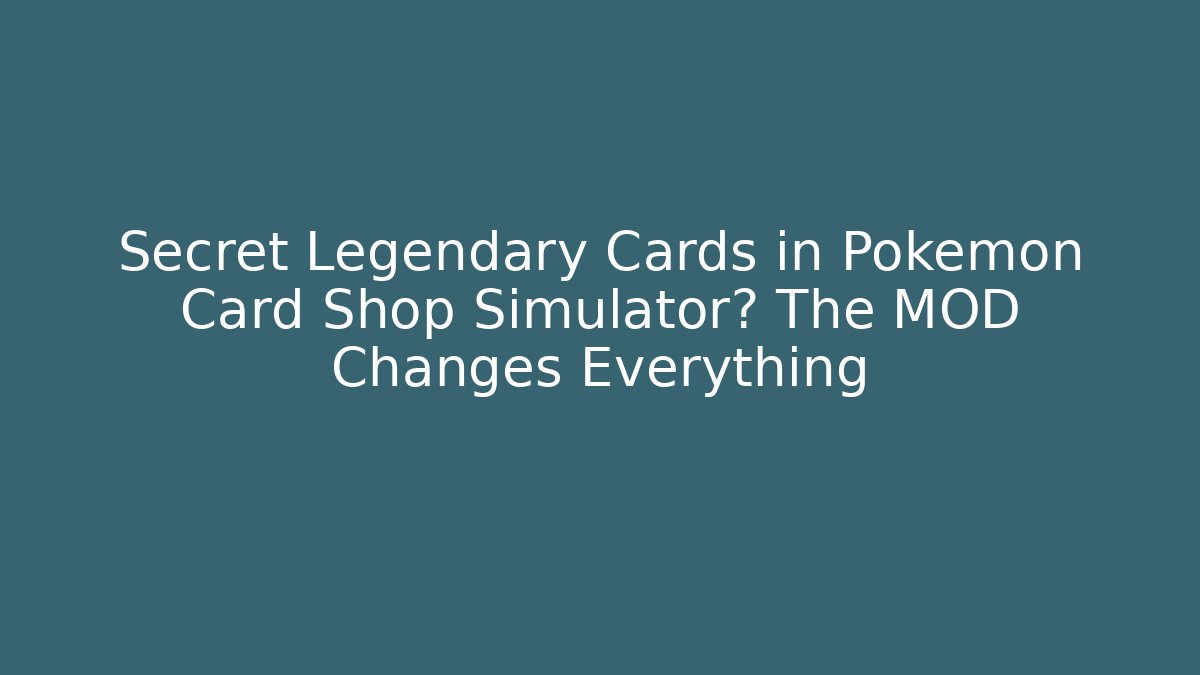 Secret Legendary Cards in Pokémon Card Shop Simulator? The MOD Changes Everything