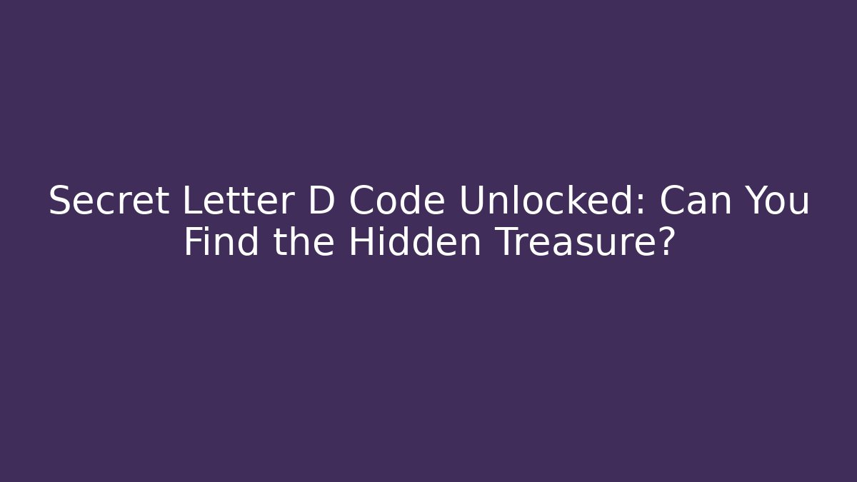 Secret Letter D Code Unlocked: Can You Find the Hidden Treasure? - Felix Cat Insurance